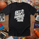 GET THAT GARBAGE OUTTA HERE