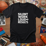 SILENT WORK LOUD RESULTS