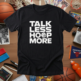 TALK LESS HOOP MORE