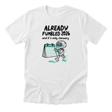Already Fumbled 2026 Tee