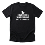 I Have No Idea What I'm Doing But It Compiled Tee - black-flat