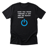 have-you-tried-turning-it-off-and-on-again black-flat