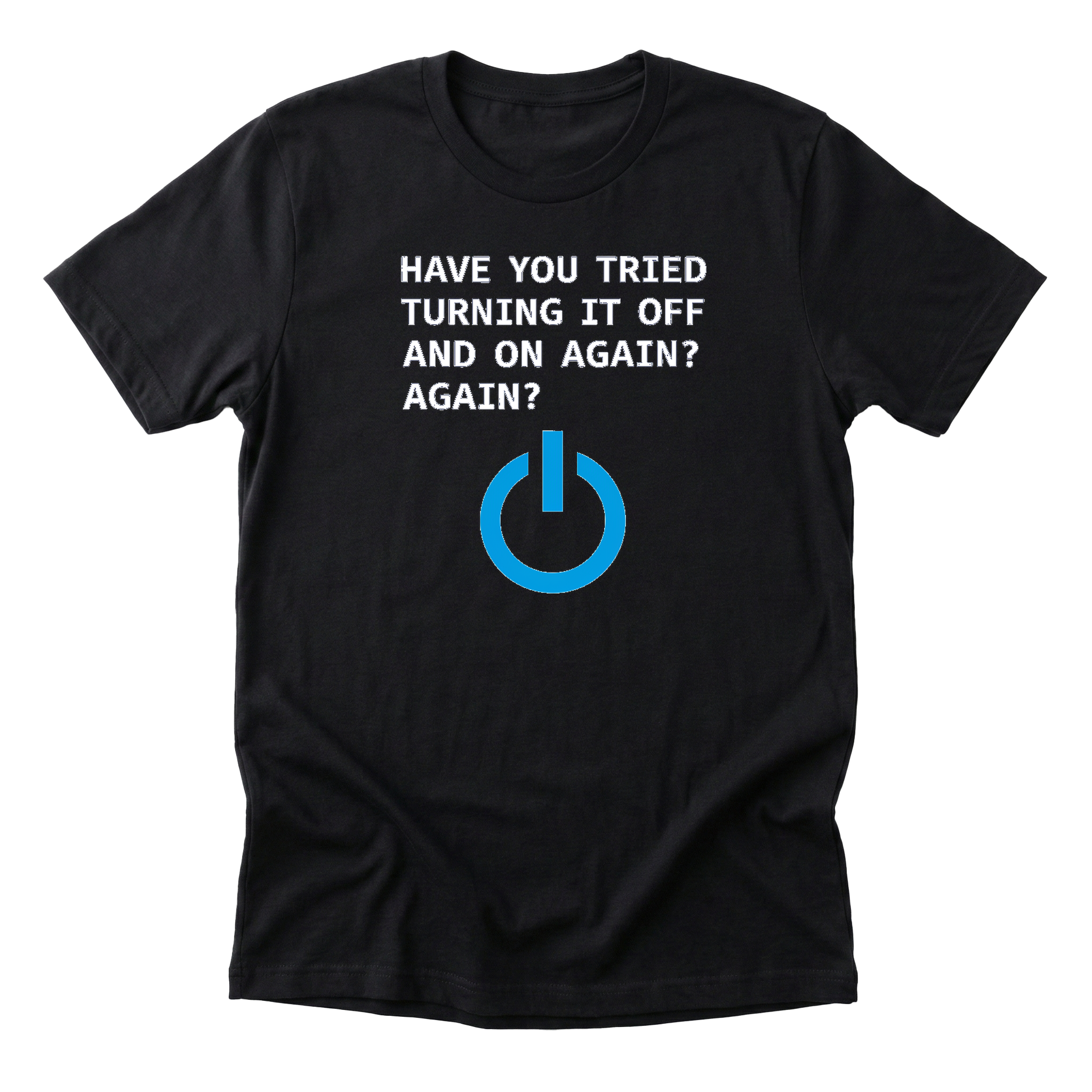 have-you-tried-turning-it-off-and-on-again black-flat
