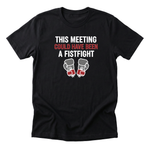 This Meeting Could Have Been a Fistfight Tee - black-flat