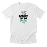 Bought The Dip (Again) Tee - White