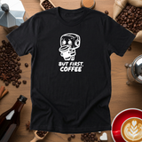 But First Coffee - Funny Coffee Lover T-Shirt