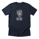 First Coffee. Then Chaos. Tee