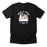 Home Is Where The Dog Is Tee