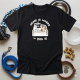 Home Is Where The Dog Is Tee