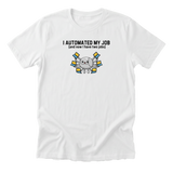 I Automated My Job Tee