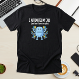 I Automated My Job Tee