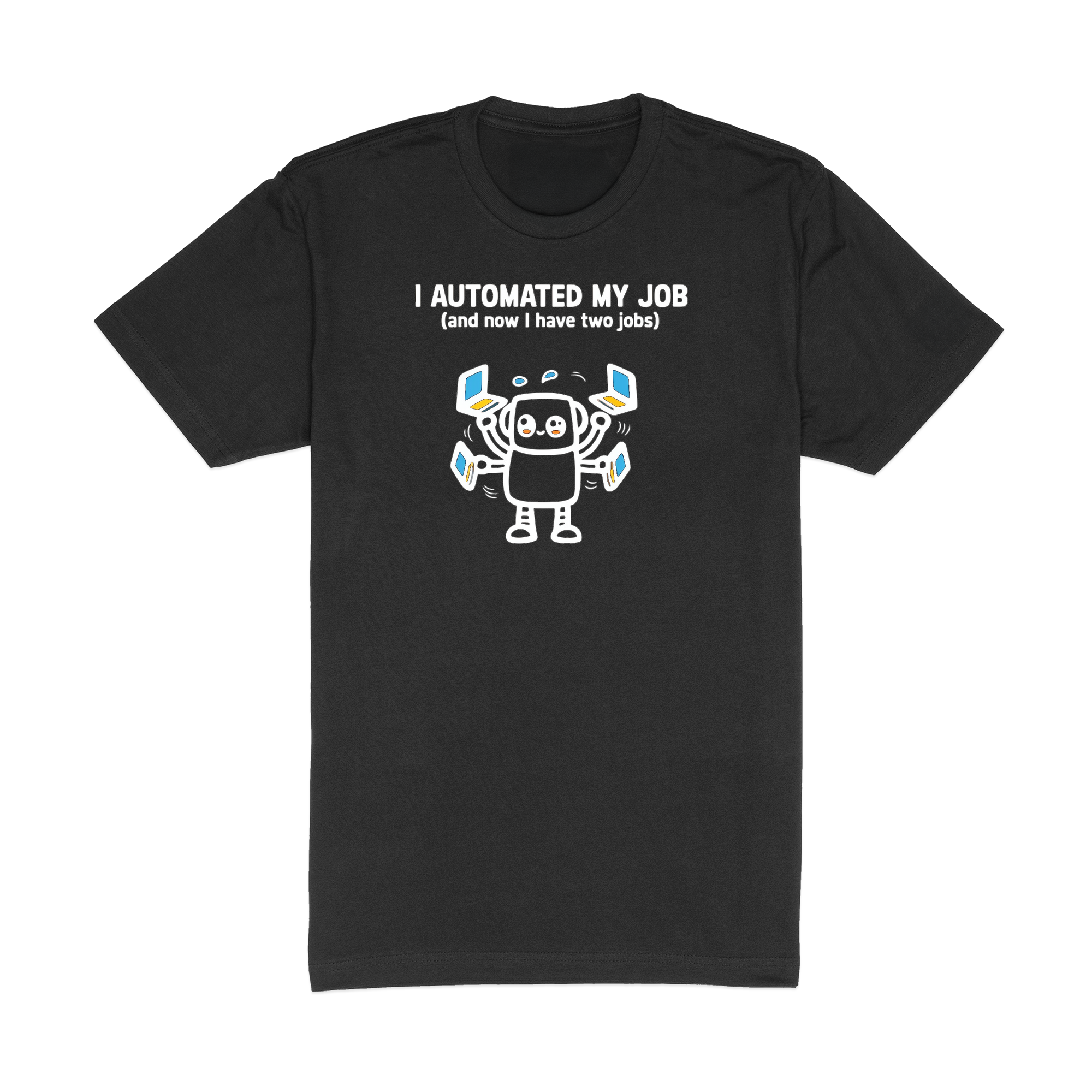 I Automated My Job - Black T-Shirt
