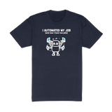 I Automated My Job - Navy T-Shirt