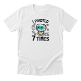 I Pivoted 7 Times Tee