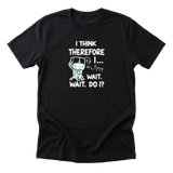 I Think Therefore I... Wait Do I?