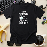 I Think Therefore I... Wait Do I?