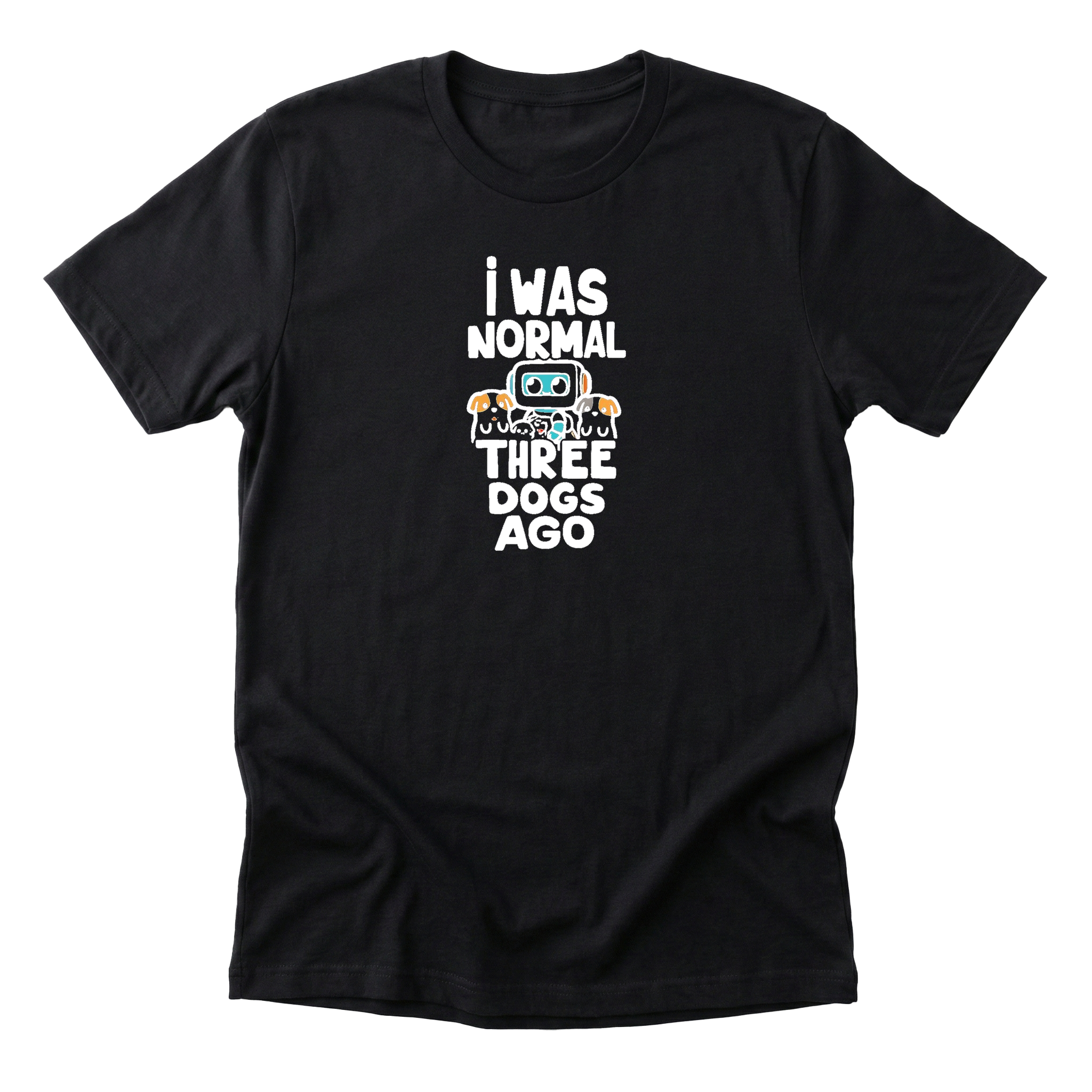 I Was Normal Three Dogs Ago Tee