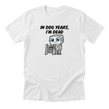 In Dog Years Im Dead Tee