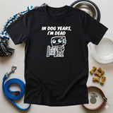 In Dog Years Im Dead Tee