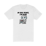 In Dog Years Im Dead Tee