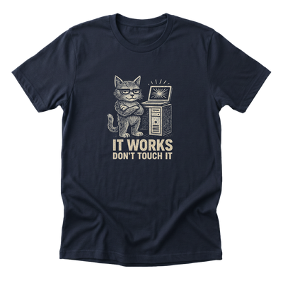 It Works Don't Touch It Tee