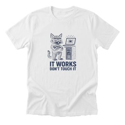 It Works Don't Touch It Tee