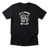 Its A Feature Not A Bug Tee