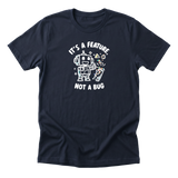 Its A Feature Not A Bug Tee