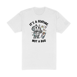Its A Feature Not A Bug Tee