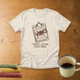 Today's Lesson Plan: Vibes | Funny Teacher Shirt