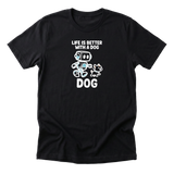 Life Is Better With A Dog Tee