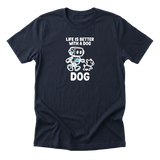 Life Is Better With A Dog Tee