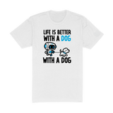 Life Is Better With A Dog Tee