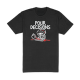 Pour Decisions Tee