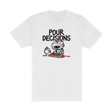 Pour Decisions Tee