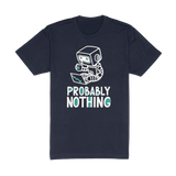 Probably Nothing Tee