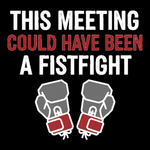 This Meeting Could Have Been a Fistfight Tee - punchin