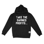TAKE THE DAMNED PROFITS... - Hoodie