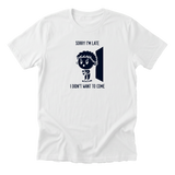 Sorry Im Late Tee