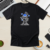 Still Here Still Building - Funny Entrepreneur T-Shirt