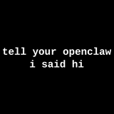 Tell Your OpenClaw I Said Hi Tee