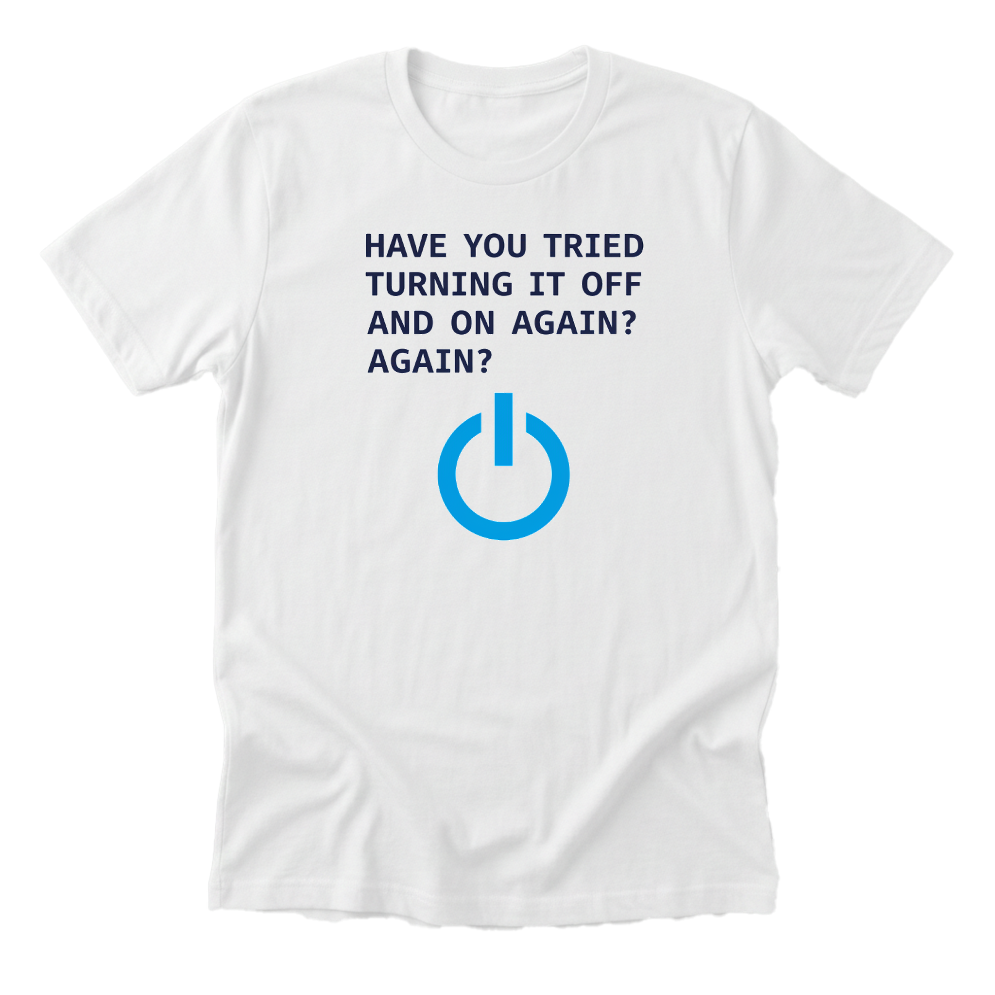 have-you-tried-turning-it-off-and-on-again white-flat