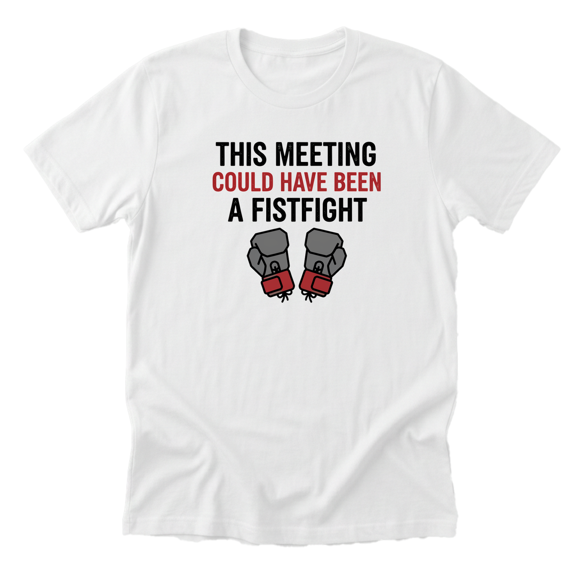 This Meeting Could Have Been a Fistfight Tee - white-flat