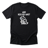 Who Rescued Who Tee